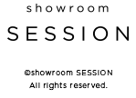 copyright © showroom SESSION All Rights Reserved.
